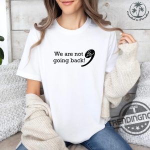 Kamala Harris 2024 Shirt We Are Not Going Back T Shirt Kamala For President Subtle Anti Trump Shirt Vote Democrat 2024 Gift trendingnowe 3