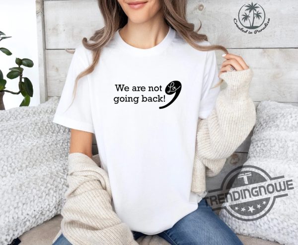 Kamala Harris 2024 Shirt We Are Not Going Back T Shirt Kamala For President Subtle Anti Trump Shirt Vote Democrat 2024 Gift trendingnowe 3