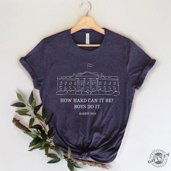 How Hard Can It Be Boys Do It Kamala Harris 2024 Madam President Shirt giftyzy 1