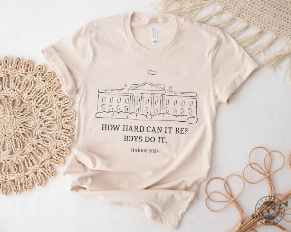 How Hard Can It Be Boys Do It Kamala Harris 2024 Madam President Shirt giftyzy 4