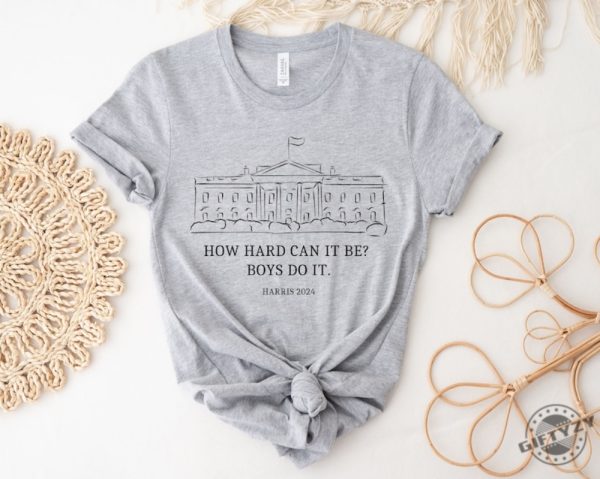 How Hard Can It Be Boys Do It Kamala Harris 2024 Madam President Shirt giftyzy 5