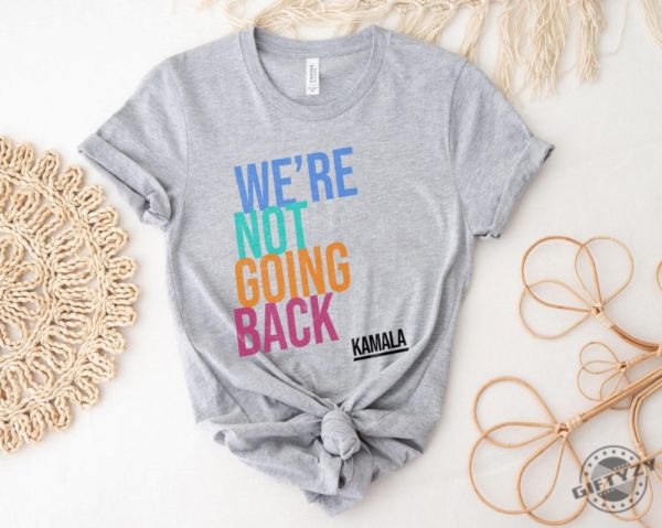 Were Not Going Back Like Ever Kamala Harris 2024 Madam President Election 2024 Shirt giftyzy 1