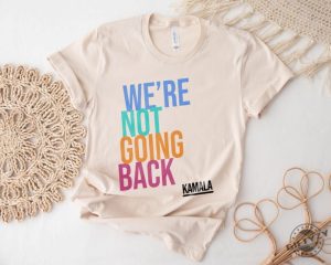 Were Not Going Back Like Ever Kamala Harris 2024 Madam President Election 2024 Shirt giftyzy 5