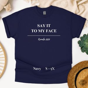 Kamala Say It To My Face Shirt Harris Say It To My Face Shirt Kamala Harris Say It To My Face Shirt revetee 3