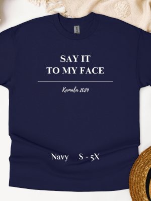 Kamala Say It To My Face Shirt Harris Say It To My Face Shirt Kamala Harris Say It To My Face Shirt revetee 3