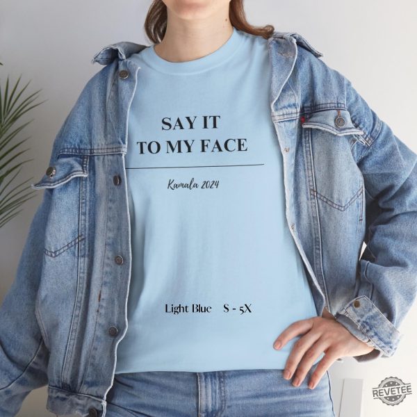 Kamala Say It To My Face Shirt Harris Say It To My Face Shirt Kamala Harris Say It To My Face Shirt revetee 4