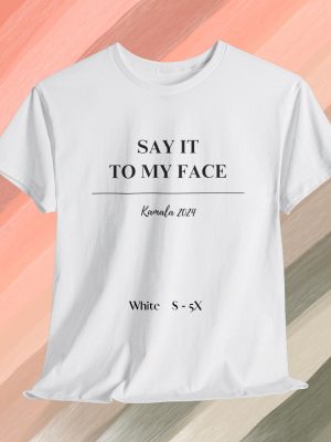 Kamala Say It To My Face Shirt Harris Say It To My Face Shirt Kamala Harris Say It To My Face Shirt revetee 5