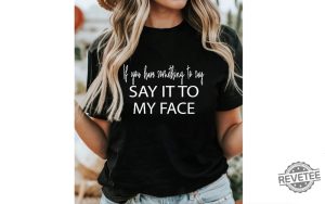 If You Have Something To Say Say It To My Face Kamala Shirt Harris Say It To My Face Shirt revetee 3