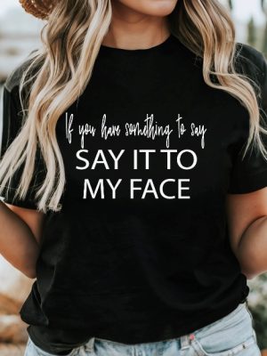 If You Have Something To Say Say It To My Face Kamala Shirt Harris Say It To My Face Shirt revetee 3