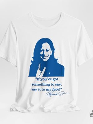 If Youve Got Something To Say Say It To My Face Shirt Harris Say It To My Face Shirt revetee 4