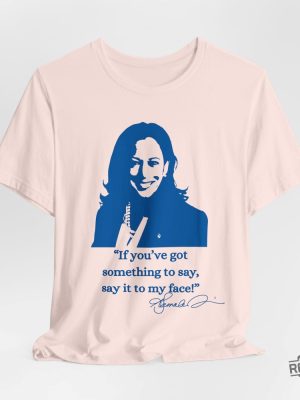 If Youve Got Something To Say Say It To My Face Shirt Harris Say It To My Face Shirt revetee 5