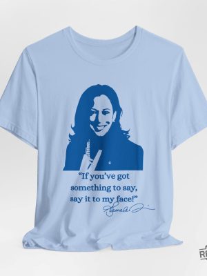 If Youve Got Something To Say Say It To My Face Shirt Harris Say It To My Face Shirt revetee 6