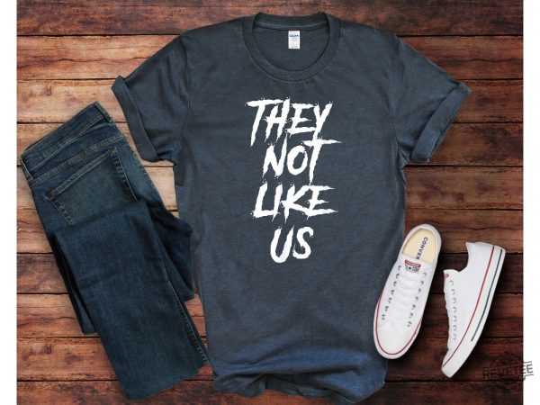 Kendrick Lamar Shirt Not Like Us Shirt They Not Like Us T Shirt They Not Like Us Shirt revetee 1