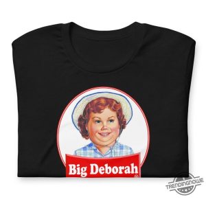 Big Deborah Shirt Big Deborah Funny Tasteless T Shirt trendingnowe 3