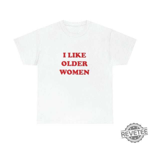 I Like Older Women Shirt I Like Older Women T Shirt revetee 1