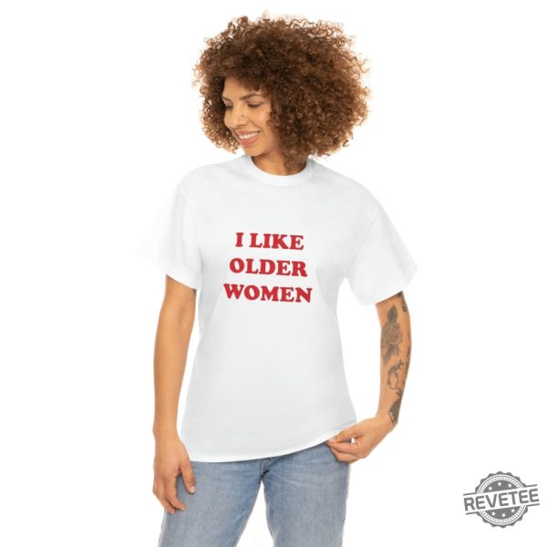 I Like Older Women Shirt I Like Older Women T Shirt revetee 2