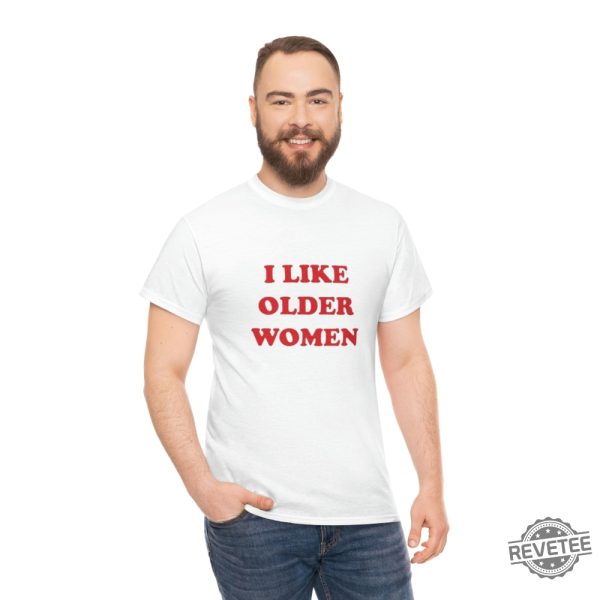 I Like Older Women Shirt I Like Older Women T Shirt revetee 3