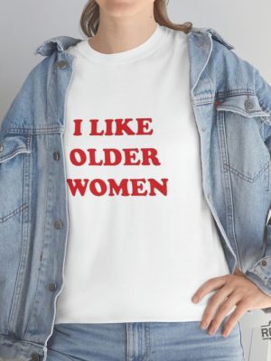 I Like Older Women Shirt I Like Older Women T Shirt revetee 4