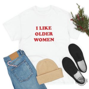 I Like Older Women Shirt I Like Older Women T Shirt revetee 5