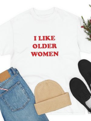 I Like Older Women Shirt I Like Older Women T Shirt revetee 5