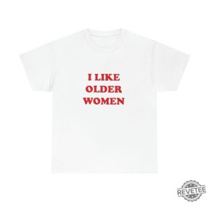 I Like Older Women Shirt I Like Older Women T Shirt revetee 7