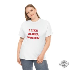 I Like Older Women Shirt I Like Older Women T Shirt revetee 8