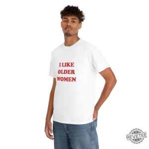 I Like Older Women Shirt I Like Older Women T Shirt revetee 9