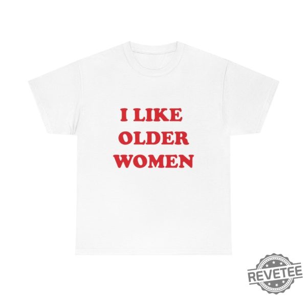 I Like Older Women Shirt I Like Older Women Tshirt revetee 1