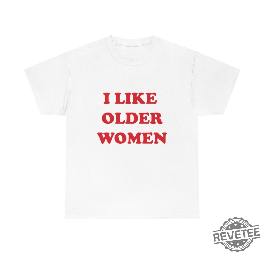 I Like Older Women Shirt I Like Older Women Tshirt