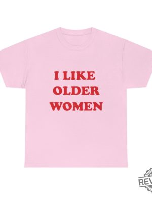 I Like Older Women Shirt I Like Older Women Tshirt revetee 3