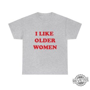 I Like Older Women Shirt I Like Older Women Tshirt revetee 4