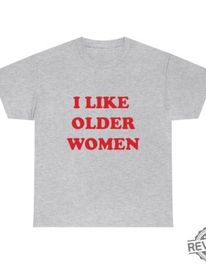 I Like Older Women Shirt I Like Older Women Tshirt revetee 4