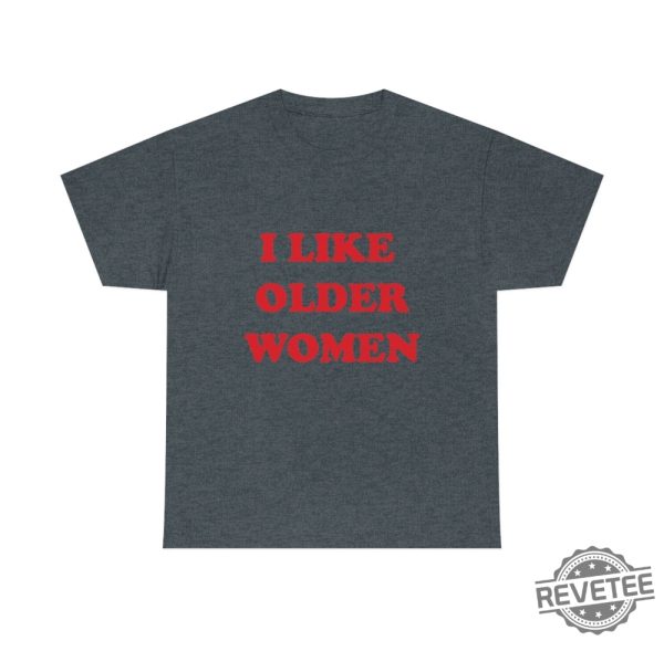 I Like Older Women Shirt I Like Older Women Tshirt revetee 5