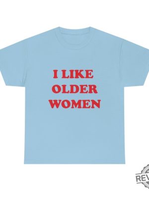 I Like Older Women Shirt I Like Older Women Tshirt revetee 6