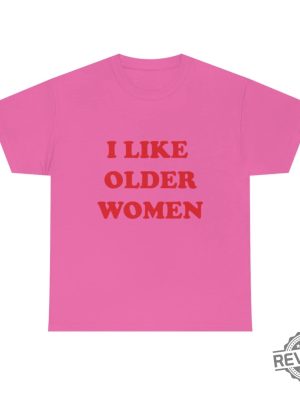 I Like Older Women Shirt I Like Older Women Tshirt revetee 7