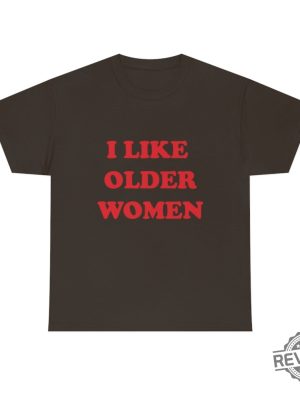 I Like Older Women Shirt I Like Older Women Tshirt revetee 8