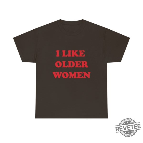 I Like Older Women Shirt I Like Older Women Tshirt revetee 8