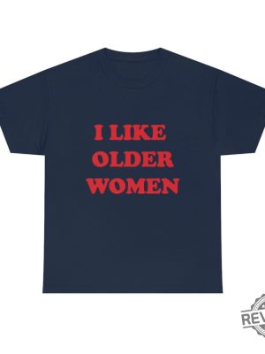 I Like Older Women Shirt I Like Older Women Tshirt revetee 9