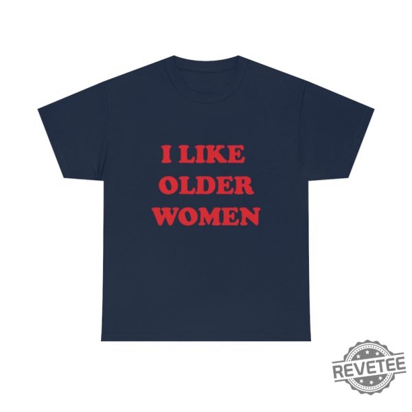 I Like Older Women Shirt I Like Older Women Tshirt revetee 9