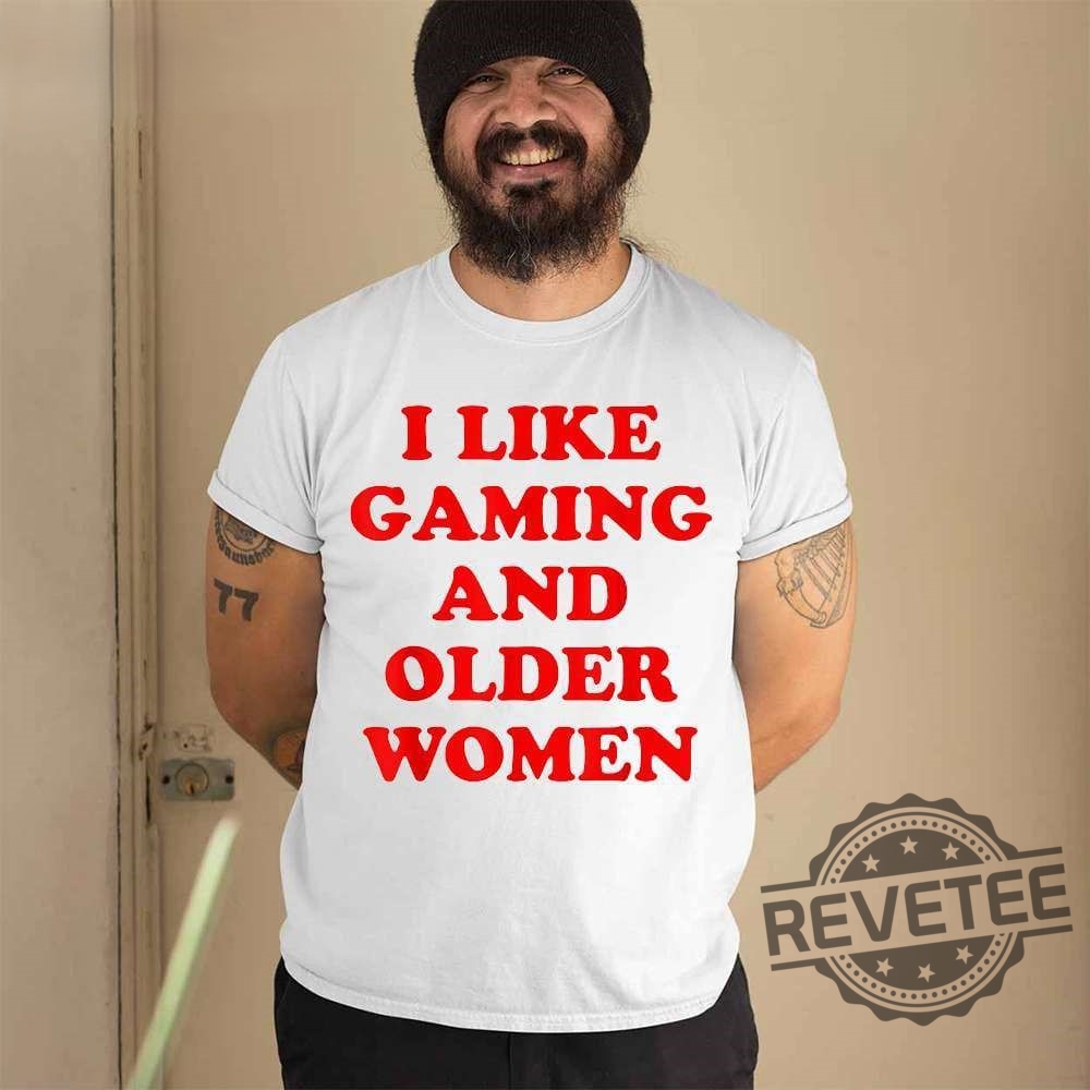 I Like Gaming And Older Woman Shirt I Like Older Women Shirt