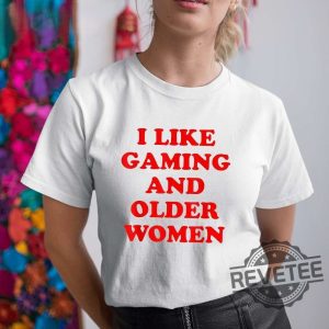 I Like Gaming And Older Woman Shirt I Like Older Women Shirt revetee 4