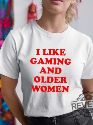 I Like Gaming And Older Woman Shirt I Like Older Women Shirt revetee 4