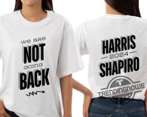 Harris Shapiro 24 Shirt Kamala Harris Josh Shapiro T Shirt We Are Not Going Back Shirt Josh Kamala Shirt Kamala 2024 Shirt trendingnowe 2 1