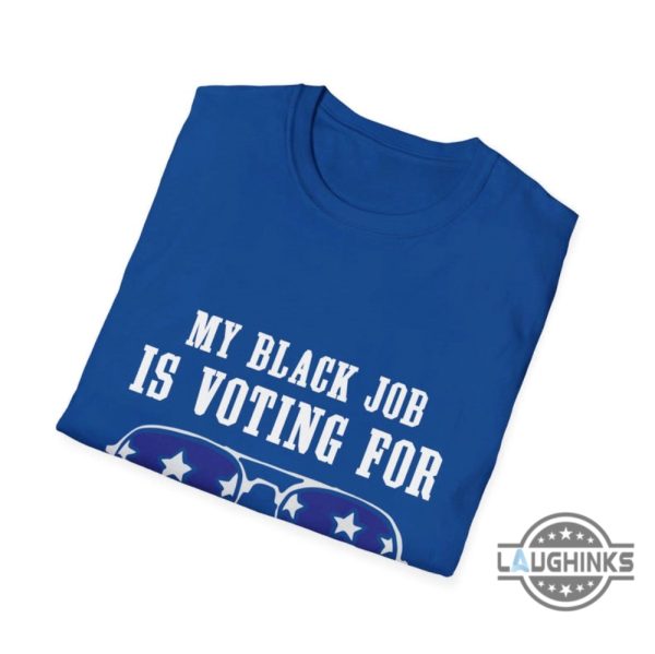 my black job is voting for kamabla shirt funny kamala harris donald trump 2024 shirts laughinks 4