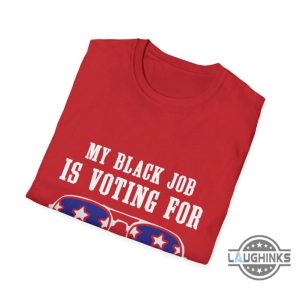 my black job is voting for kamabla shirt funny kamala harris donald trump 2024 shirts laughinks 6