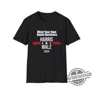 Mind Your Own Damn Business Shirt Madam President Shirt Kamala 2024 Tee Vote Blue Shirt Harris Walz Shirt trendingnowe 2