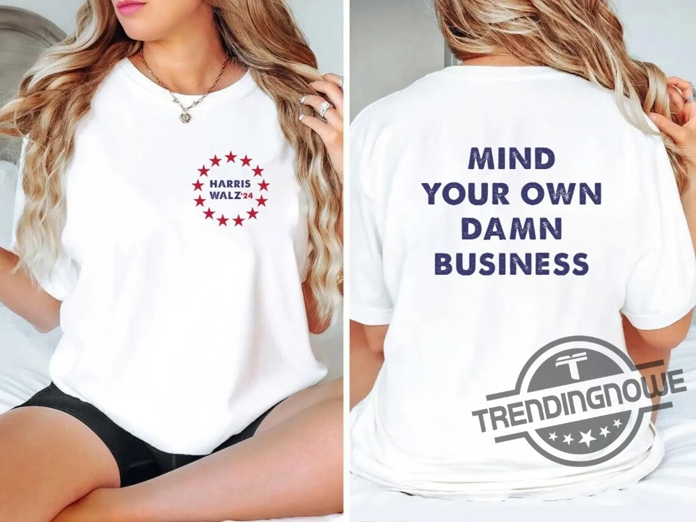 Mind Your Own Damn Business Shirt Kamala Harris Tim Walz 2024 Shirt Democrat Shirt Harris Walz T Shirt Vice President Walz