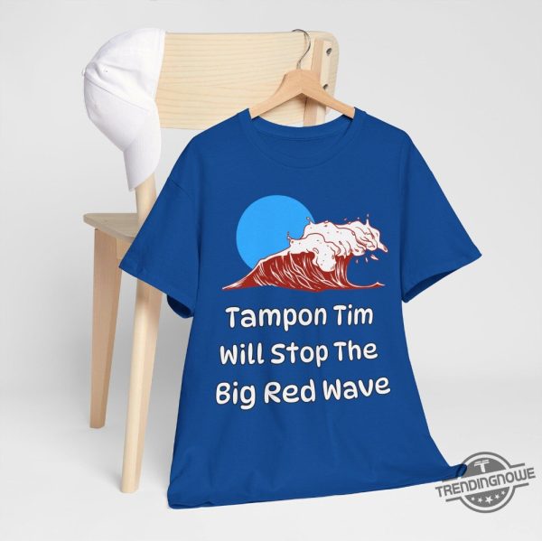 Tampon Tim Shirt Tampon Tim Stops The Red Wave T Shirt Harris Walz 2024 Shirt Tim Walz Shirt Tampon Tim Walz Shirt trendingnowe 2