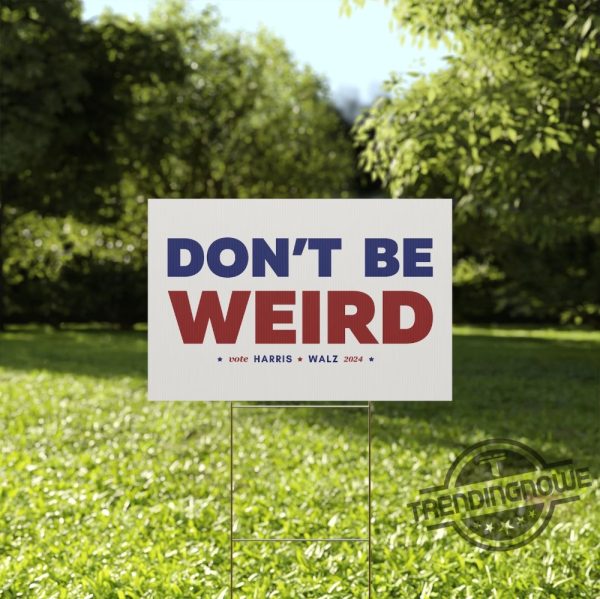 Harris Walz 2024 Yard Sign Dont Be Weird Tim Walz Kamala Harris Sign Tim Walz Yard Sign 18X24in Vote Kamala Harris Yard Sign trendingnowe 1