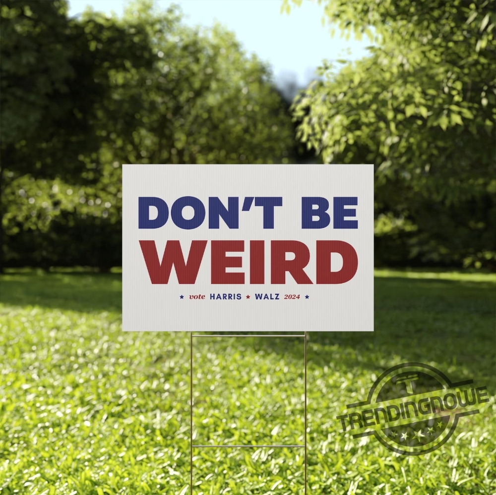 Harris Walz 2024 Yard Sign Dont Be Weird Tim Walz Kamala Harris Sign Tim Walz Yard Sign 18X24in Vote Kamala Harris Yard Sign